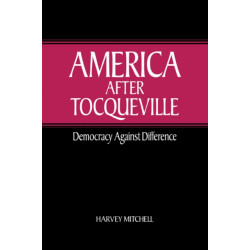 America after Tocqueville: Democracy against Difference