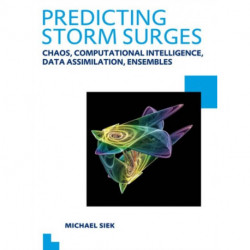 Predicting Storm Surges: Chaos, Computational Intelligence, Data Assimilation and Ensembles: UNESCO-IHE PhD Thesis