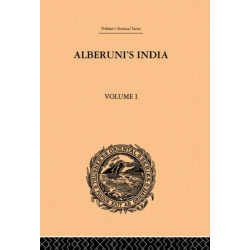 Alberuni's India: An Account of the Religion, Philosophy, Literature, Geography, Chronology, Astronomy, Customs, Laws and Astrology of India: Volume I