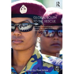 Global South to the Rescue: Emerging Humanitarian Superpowers and Globalizing Rescue Industries