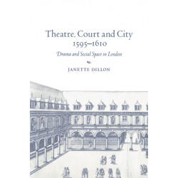 Theatre, Court and City, 1595–1610: Drama and Social Space in London