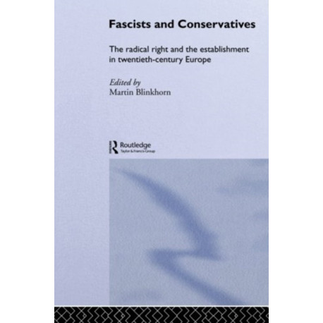Fascists and Conservatives: The radical right and the establishment in twentieth-century Europe