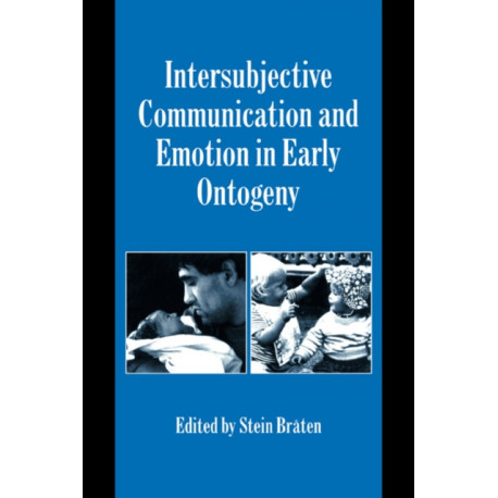 Intersubjective Communication and Emotion in Early Ontogeny