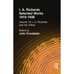 I A Richards & His Critics V10: Selected Reviews and Critical Articles