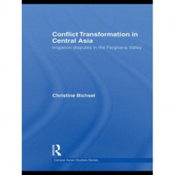 Conflict Transformation in Central Asia: Irrigation disputes in the Ferghana Valley