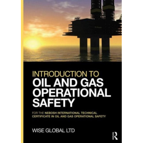 Introduction to Oil and Gas Operational Safety: for the NEBOSH International Technical Certificate in Oil and Gas Operational Safety