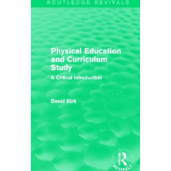 Physical Education and Curriculum Study (Routledge Revivals): A Critical Introduction