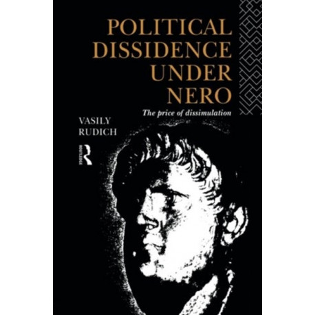 Political Dissidence Under Nero: The Price of Dissimulation