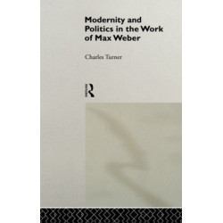Modernity and Politics in the Work of Max Weber