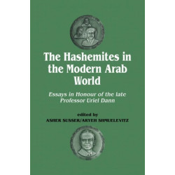 The Hashemites in the Modern Arab World: Essays in Honour of the late Professor Uriel Dann