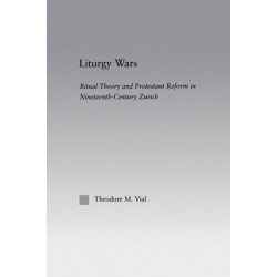 Liturgy Wars: Ritual Theory and Protestant Reform in Nineteenth-Century Zurich