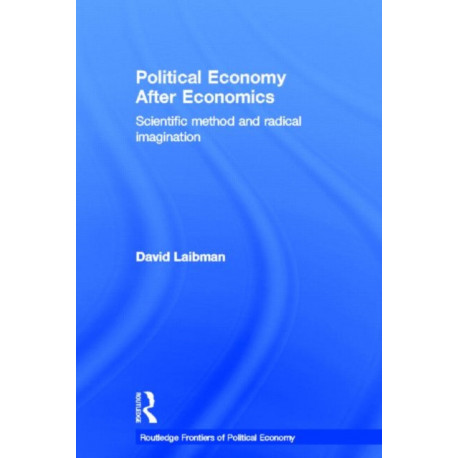 Political Economy After Economics: Scientific Method and Radical Imagination