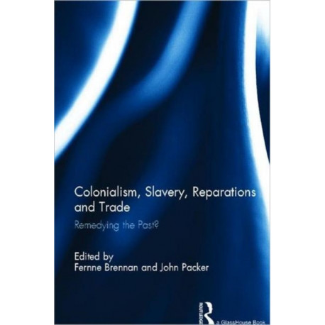 Colonialism, Slavery, Reparations and Trade: Remedying the 'Past'?