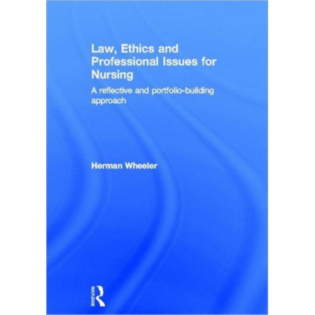 Law, Ethics and Professional Issues for Nursing: A Reflective and Portfolio-Building Approach