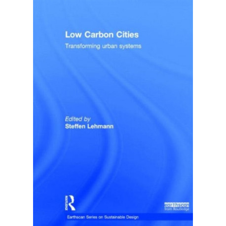 Low Carbon Cities: Transforming Urban Systems