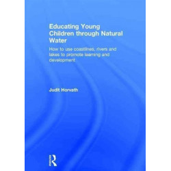 Educating Young Children through Natural Water: How to use coastlines, rivers and lakes to promote learning and development