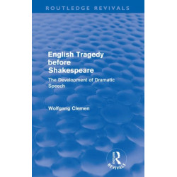 English Tragedy before Shakespeare (Routledge Revivals): The Development of Dramatic Speech