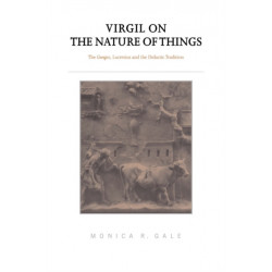 Virgil on the Nature of Things: The Georgics, Lucretius and the Didactic Tradition