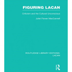 Figuring Lacan (RLE: Lacan): Criticism and the Unconscious