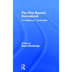 The Pina Bausch Sourcebook: The Making of Tanztheater
