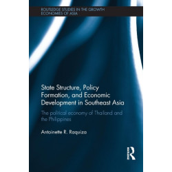 State Structure, Policy Formation, and Economic Development in Southeast Asia: The Political Economy of Thailand and the Philippines