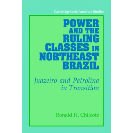Power and the Ruling Classes in Northeast Brazil: Juazeiro and Petrolina in Transition