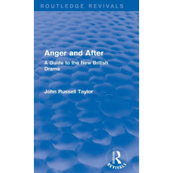 Anger and After (Routledge Revivals): A Guide to the New British Drama