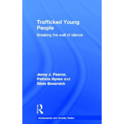 Trafficked Young People: Breaking the Wall of Silence
