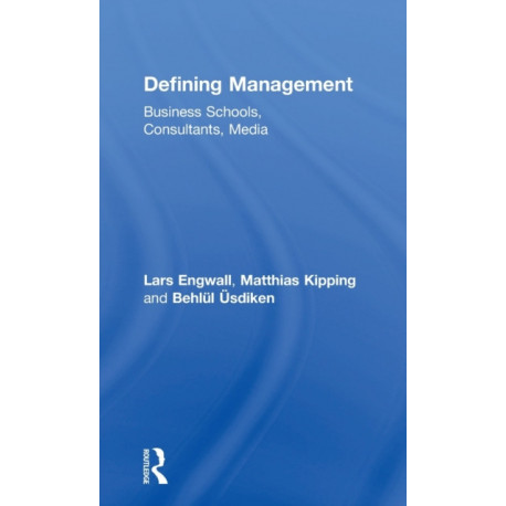 Defining Management: Business Schools, Consultants, Media