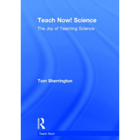 Teach Now! Science: The Joy of Teaching Science