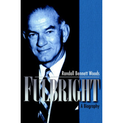 Fulbright: A Biography