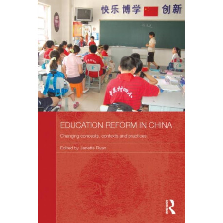 Education Reform in China: Changing concepts, contexts and practices