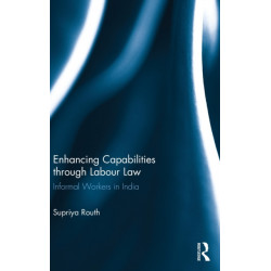 Enhancing Capabilities through Labour Law: Informal Workers in India