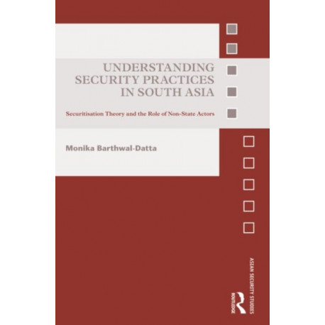 Understanding Security Practices in South Asia: Securitization Theory and the Role of Non-State Actors