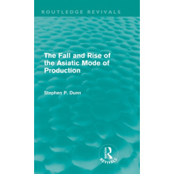 The Fall and Rise of the Asiatic Mode of Production (Routledge Revivals)
