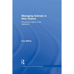 Managing Animals in New Guinea: Preying the Game in the Highlands
