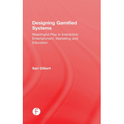 Designing Gamified Systems: Meaningful Play in Interactive Entertainment, Marketing and Education