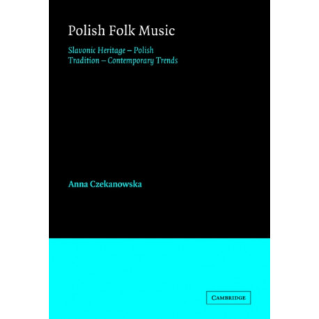 Polish Folk Music: Slavonic Heritage - Polish Tradition - Contemporary Trends
