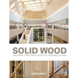 Solid Wood: Case Studies in Mass Timber Architecture, Technology and Design