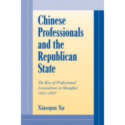 Chinese Professionals and the Republican State: The Rise of Professional Associations in Shanghai, 1912–1937