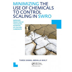 Minimizing the Use of Chemicals to Control Scaling in Sea Water Reverse Osmosis: Improved Prediction of the Scaling Potential of Calcium Carbonate: UNESCO-IHE PhD Thesis