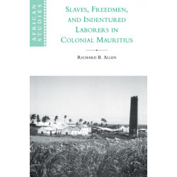 Slaves, Freedmen and Indentured Laborers in Colonial Mauritius