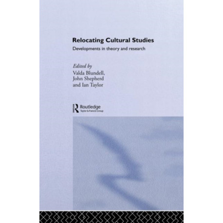 Relocating Cultural Studies: Developments in Theory and Research
