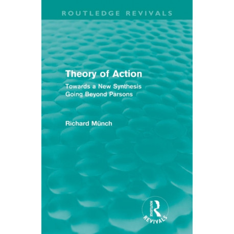 Theory of Action (Routledge Revivals): Towards a New Synthesis Going Beyond Parsons
