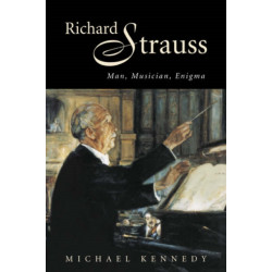 Richard Strauss: Man, Musician, Enigma