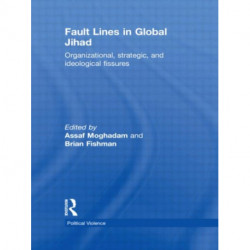 Fault Lines in Global Jihad: Organizational, Strategic, and Ideological Fissures