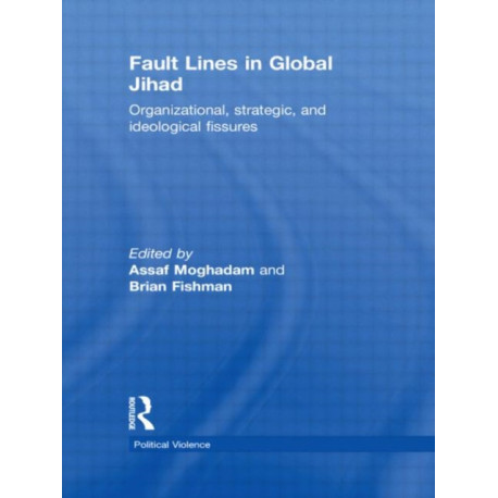 Fault Lines in Global Jihad: Organizational, Strategic, and Ideological Fissures
