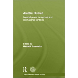 Asiatic Russia: Imperial Power in Regional and International Contexts