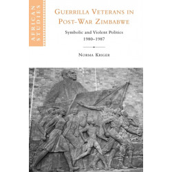Guerrilla Veterans in Post-war Zimbabwe: Symbolic and Violent Politics, 1980–1987
