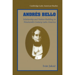 Andres Bello: Scholarship and Nation-Building in Nineteenth-Century Latin America